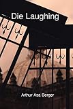 Berger, Arthur Asa: Die Laughing Berger, Arthur Asa: Die Laughing