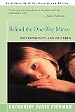 Fishman, Katharine Davis: Behind the One-Way Mirror: Psychotherapy and Children Fishman, Katharine Davis: Behind the One-Way Mirror: Psychotherapy and Children
