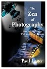 The Zen of Photography: How to Take Pictures With Your Mind's Camera