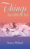 Willard, Nancy: Things Invisible to See: A Novel Willard, Nancy: Things Invisible to See: A Novel
