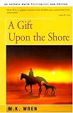 Wren, M. K.: A Gift upon the Shore Wren, M. K.: A Gift upon the Shore