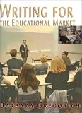Gregorich, Barbara: Writing for the Educational Market Gregorich, Barbara: Writing for the Educational Market