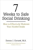 Cornett, Donna: 7 Weeks to Safe Social Drinking: How to Effectively Moderate Your Alcohol Intake Cornett, Donna: 7 Weeks to Safe Social Drinking: How to Effectively Moderate Your Alcohol Intake