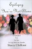 Chillemi, Stacey: Epilepsy You're Not Alone: A Personal View on How to Cope With the Disorder Chillemi, Stacey: Epilepsy You're Not Alone: A Personal View on How to Cope With the Disorder