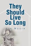 Moore, Jim: They Should Live So Long
