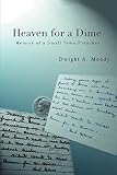 Moody, Dwight A.: Heaven for a Dime: Memoir of a Small Town Preacher Moody, Dwight A.: Heaven for a Dime: Memoir of a Small Town Preacher