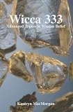 Macmorgan, Kaatryn A.: Wicca 333: Advanced Topics in Wiccan Belief