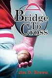 Brown, Jim¢D: A Bridge to Cross Brown, Jim¢D: A Bridge to Cross