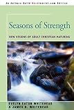 Whitehead, Evelyn Eaton: Seasons of Strength: New Visions of Adult Christian Maturing