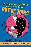 Harris, Mike¢¢¢¢: If Jesus Is My Song, Why Am I So... Out of Tune: A Search for Balance Harris, Mike¢¢¢¢: If Jesus Is My Song, Why Am I So... Out of Tune: A Search for Balance