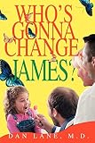 Lane, Dan: Who's Gonna Change, James? Lane, Dan: Who's Gonna Change, James?