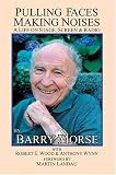 Wood, Robert E.: Pulling Faces, Making Noises: a Life on Stage, Screen & Radio Wood, Robert E.: Pulling Faces, Making Noises: a Life on Stage, Screen & Radio