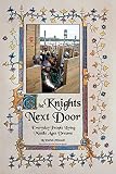 O'Donnell, Patrick: The Knights Next Door: Everyday People Living Middle Ages Dreams