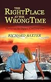 Baxter, Richard: The Right Place At The Wrong Time: Murder At The Yuppie Condominium Baxter, Richard: The Right Place At The Wrong Time: Murder At The Yuppie Condominium