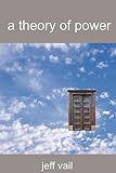 A Theory Of Power (0595330304) by Vail, Jeff Vail, Jeff: A Theory Of Power
