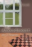Fitzgerald, John J.: The Amendment: A Novel