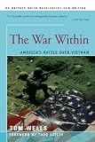 Wells, Tom: The War Within: America's Battle over Vietnam Wells, Tom: The War Within: America's Battle over Vietnam
