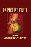 Wooten, Arthur: On Picking Fruit