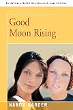 Garden, Nancy: Good Moon Rising Garden, Nancy: Good Moon Rising