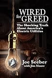 Seeber, Joe: Wired for Greed: The Shocking Truth About America's Electric Utilities