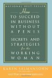 Salmansohn, Karen: How to Succeed in Business Without a Penis: Secrets And Strategies for the Working Woman Salmansohn, Karen: How to Succeed in Business Without a Penis: Secrets And Strategies for the Working Woman