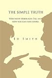 Smith, E. D.: The Simple Truth: Why Most Marriages Fail And How You Can Save Yours Smith, E. D.: The Simple Truth: Why Most Marriages Fail And How You Can Save Yours