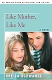 Schwartz, Sheila: Like Mother, Like Me Schwartz, Sheila: Like Mother, Like Me