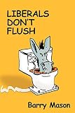 Barry Mason: Liberals Don't Flush