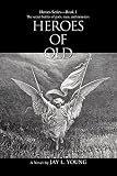 Young, Jay L.: Heroes of Old