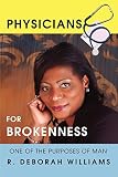 WILLIAMS, R.: Physicians for Brokenness: One of the Purposes of Man WILLIAMS, R.: Physicians for Brokenness: One of the Purposes of Man