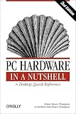Thompson, Robert Bruce: PC Hardware in a Nutshell: A Desktop Quick Reference