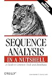 Markel, Scott: Sequence Analysis in a Nutshell: A Guide to Tools and Databases Markel, Scott: Sequence Analysis in a Nutshell: A Guide to Tools and Databases
