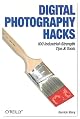 Digital Photography Hacks: 100 Industrial-Strength Tips & Tools
