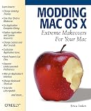 Sadun, Erica: Modding Mac Os X: Extreme Makeovers for Your Mac Sadun, Erica: Modding Mac Os X: Extreme Makeovers for Your Mac