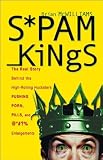 McWilliams, Brian S.: Spam Kings: The Real Story Behind The High Rolling Hucksters Pushing Porn, Pills, And %*@)# Enlargements McWilliams, Brian S.: Spam Kings: The Real Story Behind The High Rolling Hucksters Pushing Porn, Pills, And %*@)# Enlargements
