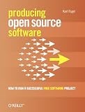 Fogel, Karl: Producing Open Source Software: How To Run Sucessful Free Software Project Fogel, Karl: Producing Open Source Software: How To Run Sucessful Free Software Project