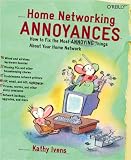 Ivens, Kathy: Home Networking Annoyances: How to Fix the Most Annoying Things About Your Home Network