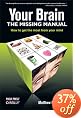 Your Brain: The Missing Manual