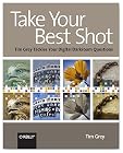 Take Your Best Shot: Tim Grey Tackles Your Digital Darkroom Questions