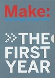 Frauenfelder, Mark: Make: The First Year Frauenfelder, Mark: Make: The First Year