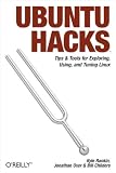 Rankin, Kyle: Ubuntu Hacks: Tips & Tools for Exploring, Using, And Tuning Linux