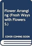 Conder, Susan: Flower Arranging: Fresh Ways with Flowers