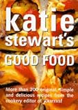 Stewart, Katie: Katie Stewart's Good Food