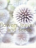 Grant, Janet: Flowers, Leaves and Seeds Grant, Janet: Flowers, Leaves and Seeds