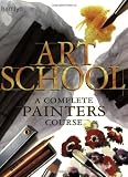 Monahan, Patricia: Art School : A Complete Painters Course Monahan, Patricia: Art School : A Complete Painters Course