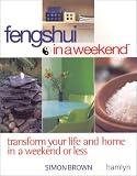 Brown, Simon: Feng Shui in a Weekend: Transform Your Life and Home in a Weekend or Less Brown, Simon: Feng Shui in a Weekend: Transform Your Life and Home in a Weekend or Less