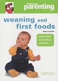 Lewis, Sara: Weaning and First Foods : Feeding Your Baby in the First Year