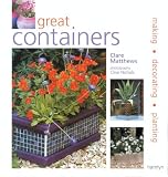 Matthews, Clare: Great Containers: Making - Decorating - Planting Matthews, Clare: Great Containers: Making - Decorating - Planting