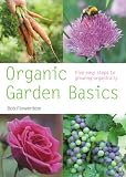 Flowerdew, Bob: Organic Gardening Basics: Five Easy Steps to Growing Organically Flowerdew, Bob: Organic Gardening Basics: Five Easy Steps to Growing Organically