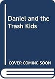 Jones, Mark: Daniel and the Trash Kids Jones, Mark: Daniel and the Trash Kids